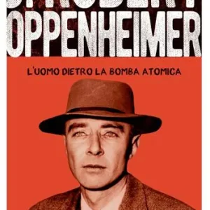 Robert Hoppenheimer. L‘uomo dietro la bomba atomica Popolare