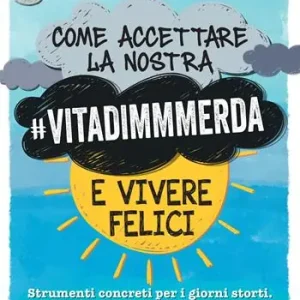Occasione Come accettare la nostra vitadimmmerda e vivere felici. Strumenti concreti per i giorni storti. I consigli dello psicologo