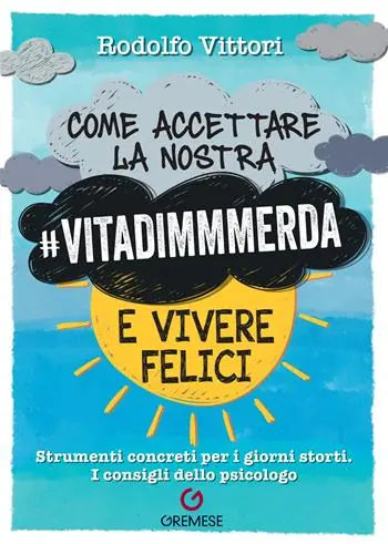 Occasione Come accettare la nostra vitadimmmerda e vivere felici. Strumenti concreti per i giorni storti. I consigli dello psicologo
