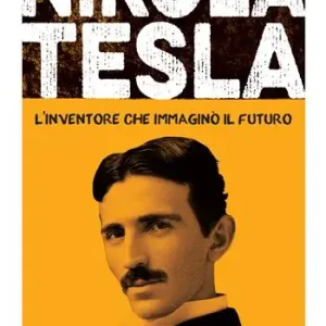 Nikola Tesla. L‘inventore che immaginò il futuro Consegna Rapida