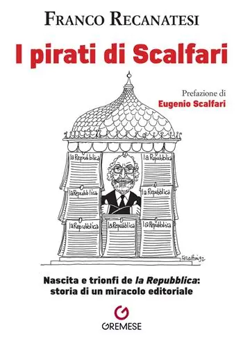 Prezzo Basso I pirati di Scalfari. Nascita e trionfi de «la Repubblica» storia di un miracolo editoriale