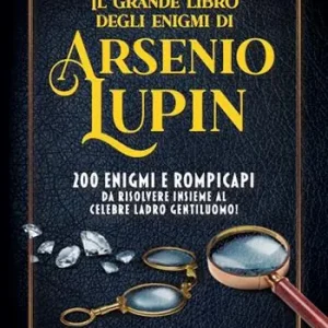 Occasione Imperdibile Il grande libro degli enigmi di Arsenio Lupin. 200 enigmi e rompicapi da risolvere insieme al celebre ladro gentiluomo!