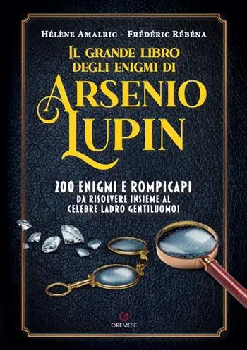 Occasione Imperdibile Il grande libro degli enigmi di Arsenio Lupin. 200 enigmi e rompicapi da risolvere insieme al celebre ladro gentiluomo!
