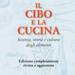Vendita Finale Il cibo e la cucina. Scienza, storia e cultura degli alimenti