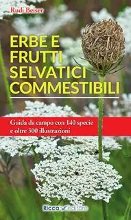 Consegna Rapida Erbe e frutti selvatici commestibili. Ediz. illustrata