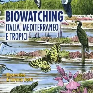 Solo Oggi Biowatching. Italia, Mediterraneo e tropici. Guida all‘osservazione