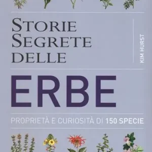 A Buon Prezzo Storie segrete delle erbe. Proprietà e curiosità di 150 specie