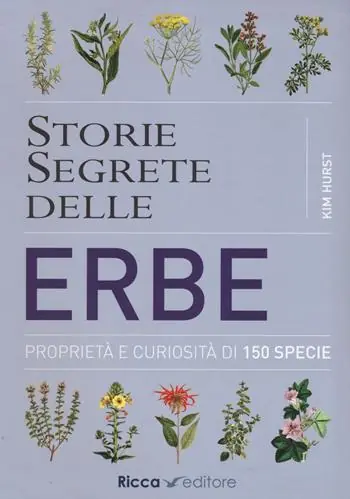 A Buon Prezzo Storie segrete delle erbe. Proprietà e curiosità di 150 specie