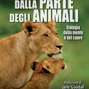 Must-Have Dalla parte degli animali. Etologia della mente e del cuore
