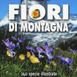 Guida ai fiori di montagna. Ediz. a colori Ordina Subito