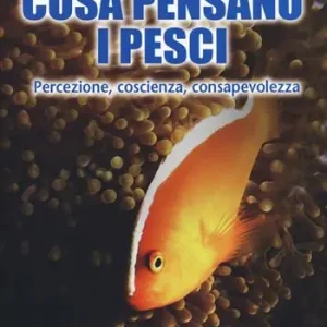 Cosa pensano i pesci. Percezione, coscienza, consapevolezza Super Prezzo