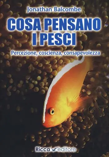 Cosa pensano i pesci. Percezione, coscienza, consapevolezza Super Prezzo