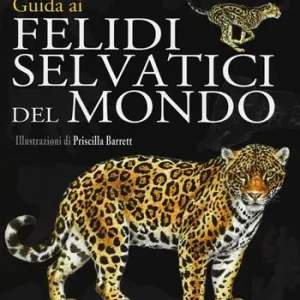 Compra Oggi Stesso Guida ai felidi selvatici del mondo
