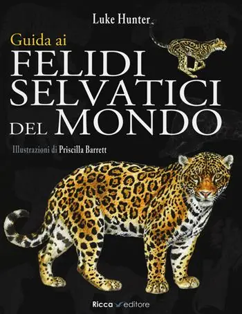 Compra Oggi Stesso Guida ai felidi selvatici del mondo