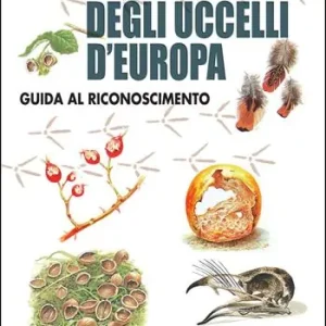 Tracce e segni degli uccelli d‘Europa. Guida al riconoscimento. Ediz. ampliata A Buon Prezzo
