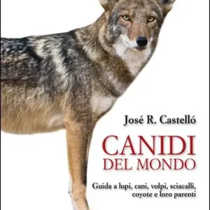 Canidi del mondo. Guida a lupi, cani, volpi, sciacalli, coyote e simili Scelto Dai Clienti