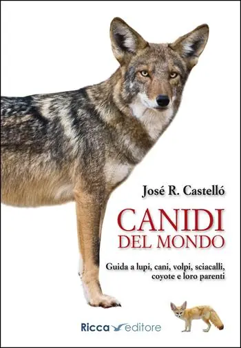 Canidi del mondo. Guida a lupi, cani, volpi, sciacalli, coyote e simili Scelto Dai Clienti