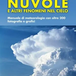 Nuvole e altri fenomeni nel cielo. Manuale di meteorologia con oltre 200 fotografie e grafici Offerta
