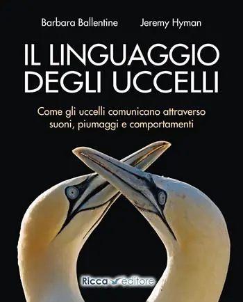 Il linguaggio degli uccelli. Come gli uccelli comunicano attraverso suoni, piumaggi e comportamenti Spedito Oggi