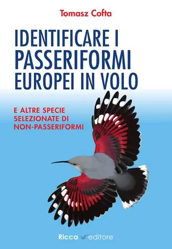 Identificare i passeriformi europei in volo. E altre specie selezionate di non-passeriformi. Ediz. illustrata Compra Adesso