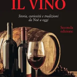 Nuova Collezione Il vino. Storia, curiosità e tradizioni da Noè a oggi