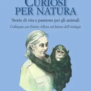 Curiosi per natura. Storie di vita e passione per gli animali Direttamente Dal Produttore