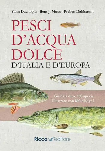 Pesci d‘acqua dolce d‘Italia e d‘Europa. Guida a oltre 150 specie illustrate con 800 disegni Nuova Collezione