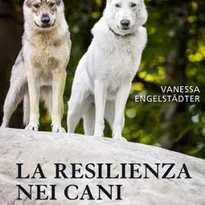 Reso Gratuito La resilienza nei cani. Per una gestione serena di conflitti e stress