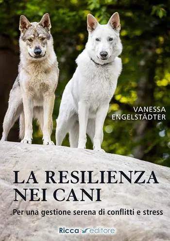 Reso Gratuito La resilienza nei cani. Per una gestione serena di conflitti e stress