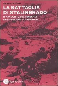 La battaglia di Stalingrado. Il racconto del generale che ha sconfitto i nazisti Promozione Esclusiva