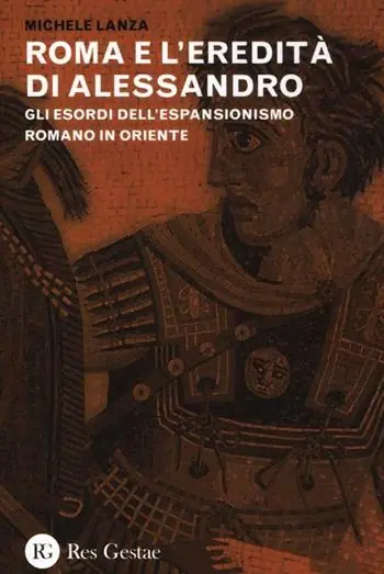 Roma e l‘eredità di Alessandro. Gli esordi dell‘espansionismo romano in Oriente Prezzo Basso
