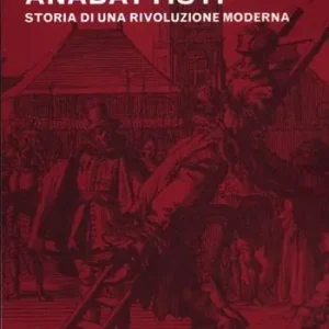 Economico Il re degli anabattisti. Storia di una rivoluzione moderna