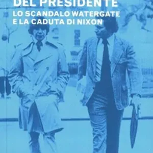 Tutti gli uomini del Presidente. Lo scandalo Watergate e la caduta di Nixon Ordina Subito