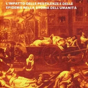 Ultima Occasione La peste nella storia. L‘impatto delle pestilenze e delle epidemie nella storia dell‘umanità