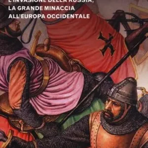 Solo Oggi L‘orda d‘oro. Le conquiste militari dei Mongoli, l‘invasione della Russia, la grande minaccia all‘Europa Occidentale