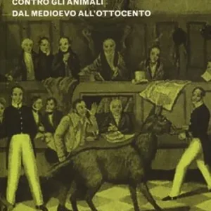 Animali al rogo. Storie di processi e condanne contro gli animali dal Medioevo all‘Ottocento Direttamente Dal Produttore