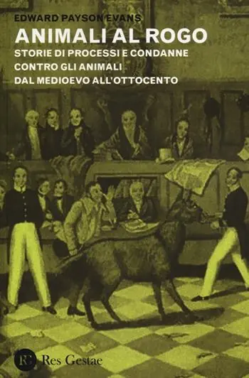 Animali al rogo. Storie di processi e condanne contro gli animali dal Medioevo all‘Ottocento Direttamente Dal Produttore