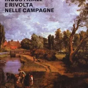 Rivoluzione industriale e rivolta nelle campagne Ultime Pezzi