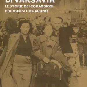 I diari del ghetto di Varsavia. Le storie dei coraggiosi che non si piegarono Esclusivo