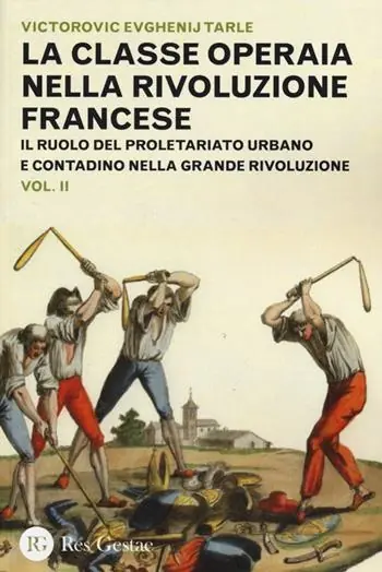La classe operaia nella Rivoluzione Francese. Il ruolo del proletariato urbano e contadino nella Grande Rivoluzione. Vol. 2 Ultimissimo Modello