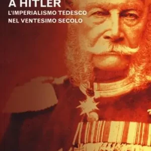 Soddisfatti O Rimborsati Da Bismarck a Hitler. L‘imperialismo tedesco nel ventesimo secolo