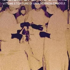 I medici dei lager. Vol. 3 Milioni di cavie umane. Vittime e torture di una scienza crudele Offerta Lampo