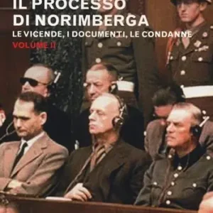 Ordina Subito Il processo di Norimberga. Vol. 2 Le veivende, i documenti, le condanne