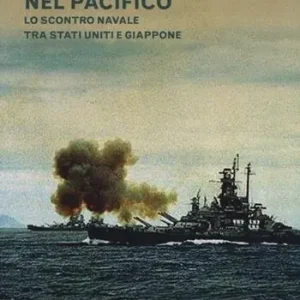 Storia della guerra nel Pacifico. Lo scontro navale tra Stati Uniti e Giappone Non Perdere