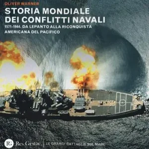 Ultime Pezzi Storia mondiale dei conflitti navali. (1571-1944). Da Lepanto alla riconquista del pacifico