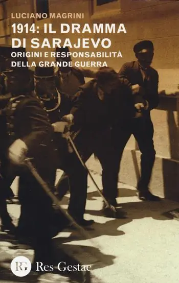 1914 il dramma di Sarajevo. Origini e responsabilità della Grande Guerra Subito Disponibile