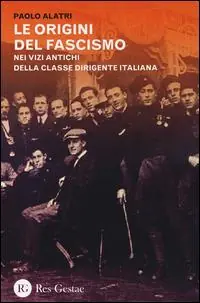 Quantità Limitata Le origini del fascismo. Nei vizi antichi della classe dirigente italiana