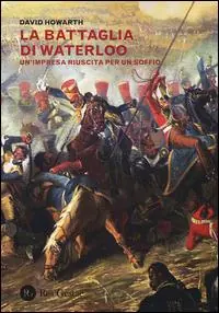Solo Oggi La battaglia di Waterloo. Un‘impresa riuscita per un soffio
