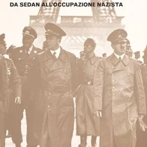 La caduta della Francia. Da Sedan all‘occupazione nazista Vendita Finale