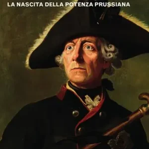 Le guerre di Federico II. La nascita della potenza prussiana Miglior Prezzo